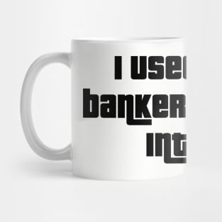 From Banker to Bored: A Tale of Lost Interest Mug